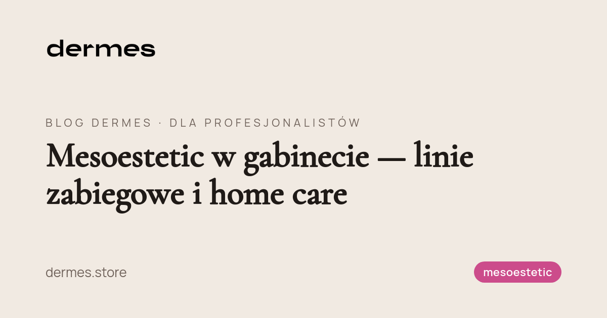 Mesoestetic w gabinecie — linie zabiegowe i home care